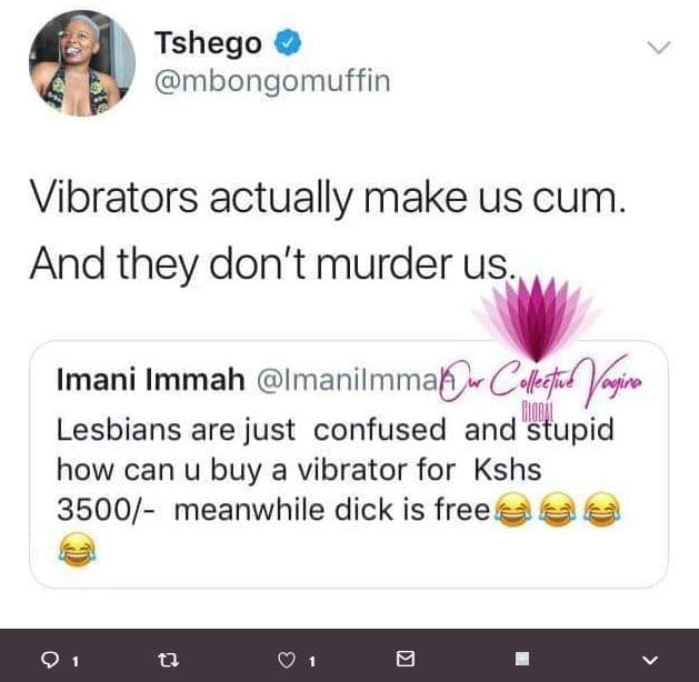 Tshego mbongomuffin vibrators actually make us cum and they don't murder us. ima