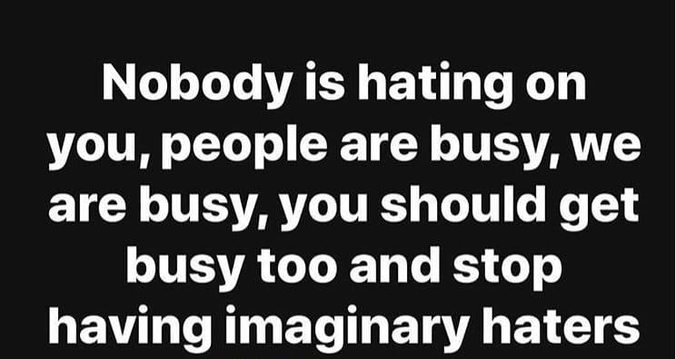 Nobody is hating on you people are busy we are busy you should get busy too and