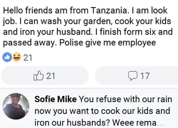 Hello friends am from tanzania. am look job. can wash your garden cook your kids