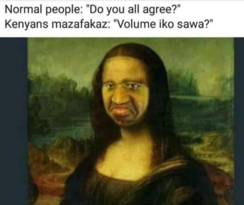 Normal people do you all agree? kenyans mazafakaz volume iko sawa?