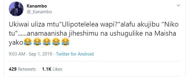 Kanambo kanambo ukiwai uliza mtuulipotelelea wapi?alafu akujibu niko tu_ anamaan
