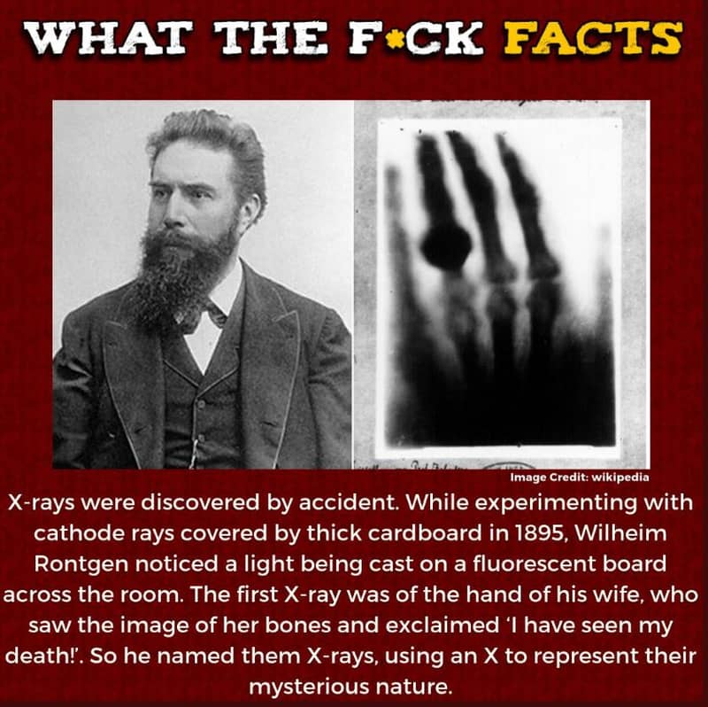 What the f ck facts image credit wikipedia xrays were discovered by accident. wh