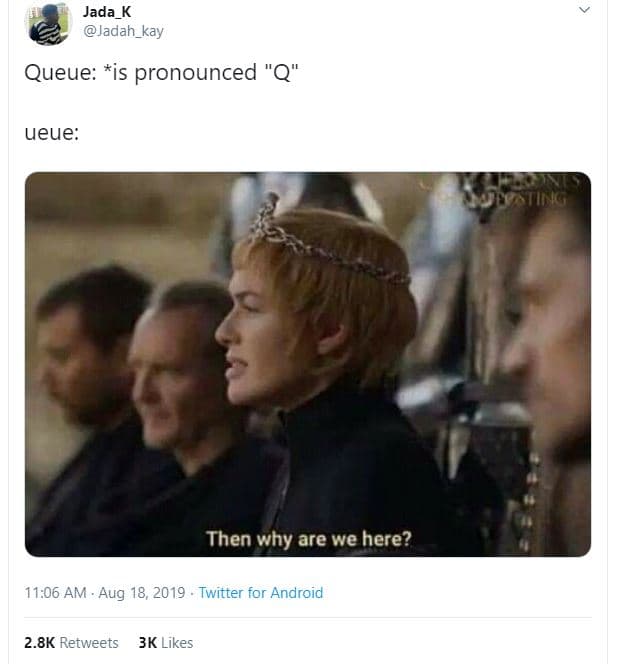 Jada_k jadah_kay queue is pronounced q ueue then why are we here? 11.06 am . aug