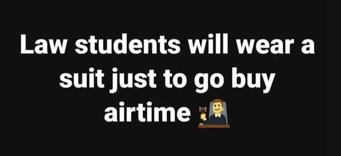 Law students will wear a suit just to go buy airtime