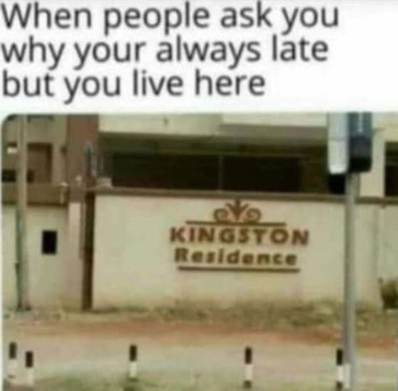 When people ask you why your always late but you live here 2y9 kinoton mlasnsc