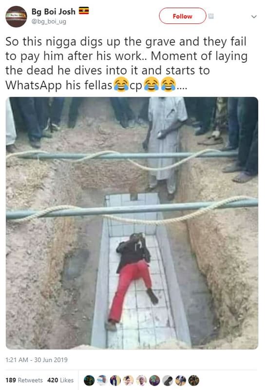 Bg boi josh bg_boi_ug follow s0 this nigga digs up the grave and they fail to pa