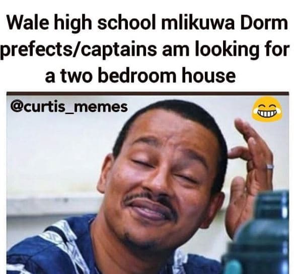 Wale high school mlikuwa dorm prefectscaptains am looking for a two bedroom hous