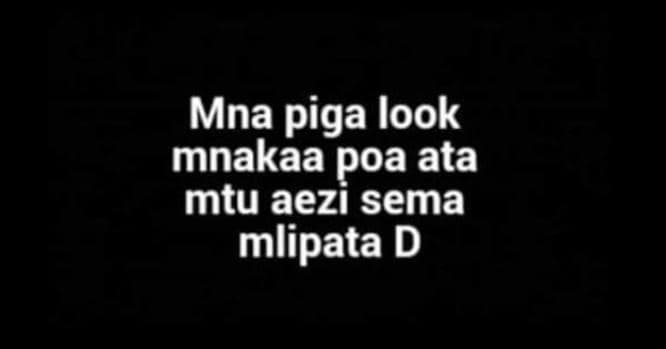 Mna piga look mnakaa poa ata mtu aezi sema m ılipata d