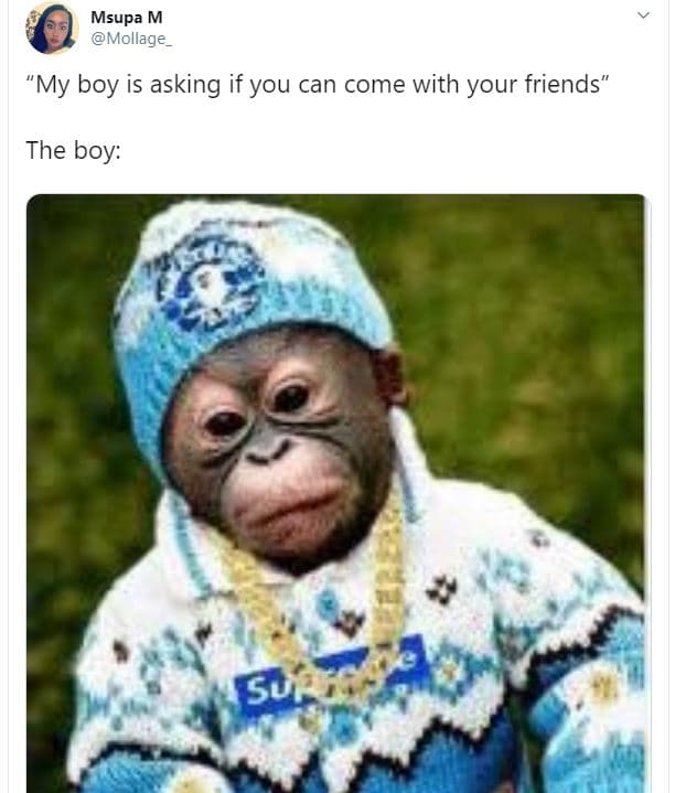 Msupa m mollage my boy is asking if you can come with your friends the boy su