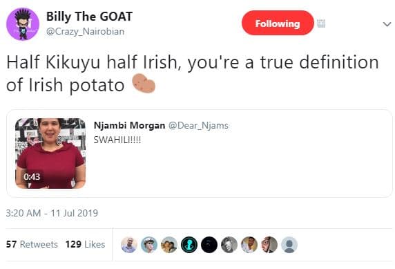 Billy the goat crazy_nairobian following half kikuyu half irish, you're a true d