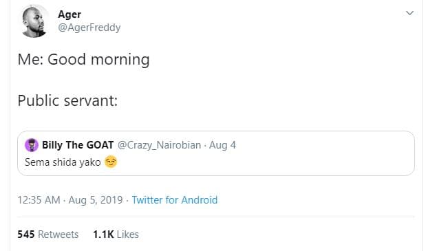 Ager agerfreddy me good morning public servant billy the goat crazy nairobian .