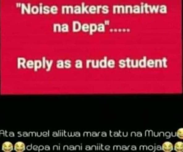 Noise makers mnaitwa na depa aa reply as a rude student ala samuel aliitwa maral