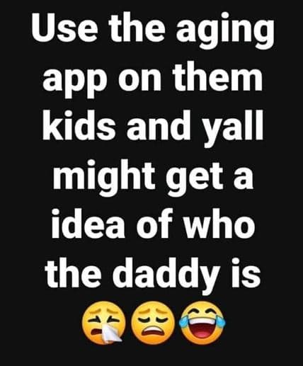 Use the aging app on them kids and yall might get a idea of who the daddy is