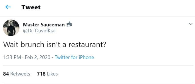Tweet master sauceman dr davidkiai wait brunch isn't a restaurant? 1.33 pm feb 2
