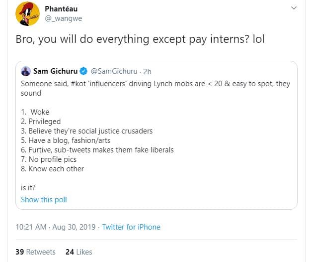 Phantéau wangwe bro, you will do everything except pay interns? lol sam gichuru