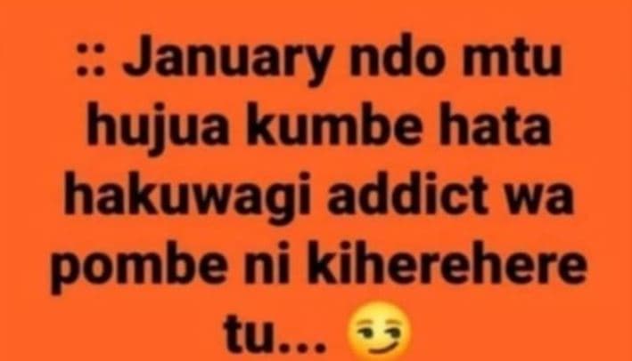 2 january ndo mtu hujua kumbe hata hakuwagi addict wa pombe ni kiherehere tu...
