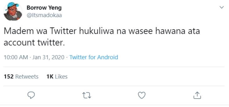 Borrow yeng itsmadokaa madem wa twitter hukuliwa na wasee hawana ata account twi