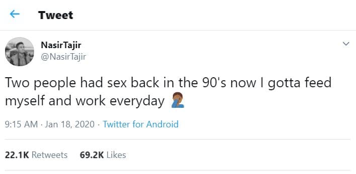 Tweet nasirtajir nasirtajir two people had sex back in the 90's now gotta feed m