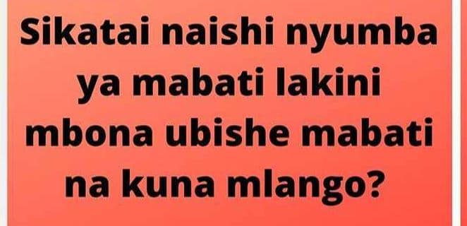 Sikatai naishi nyumba ya mabati lakini mbona ubishe mabati na kuna mlango?