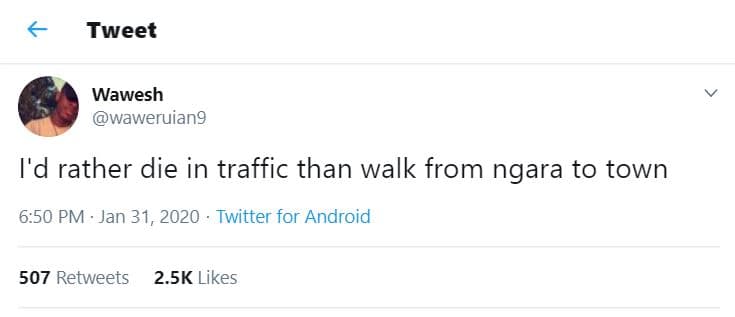 Tweet wawesh waweruiang 'd rather die in traffic than walk from ngara to town 6.