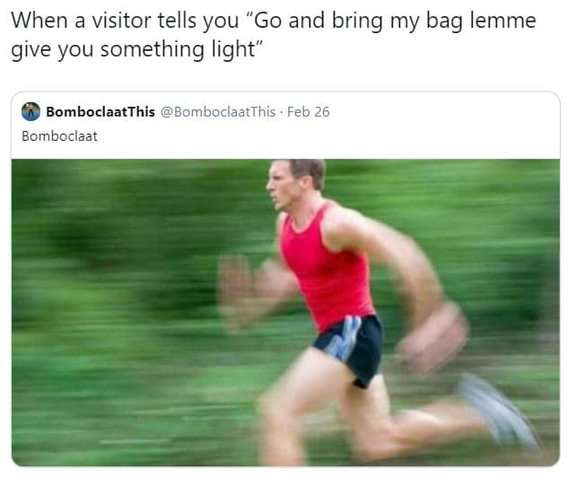 When a visitor tells you 'go and bring my bag lemme give you something light bom