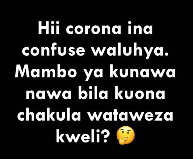Hii corona ina confuse waluhya. mambo ya kunawa nawa bila kuona chakula wataweza