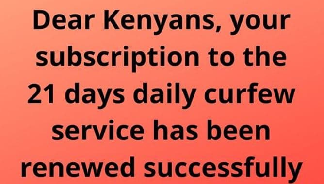 Dear kenyans, your subscription to the 21 days daily curfew service has been ren