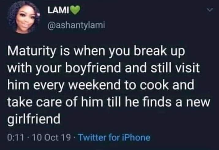 Lami ashantylami maturity is when you break up with your boyfriend and still vis