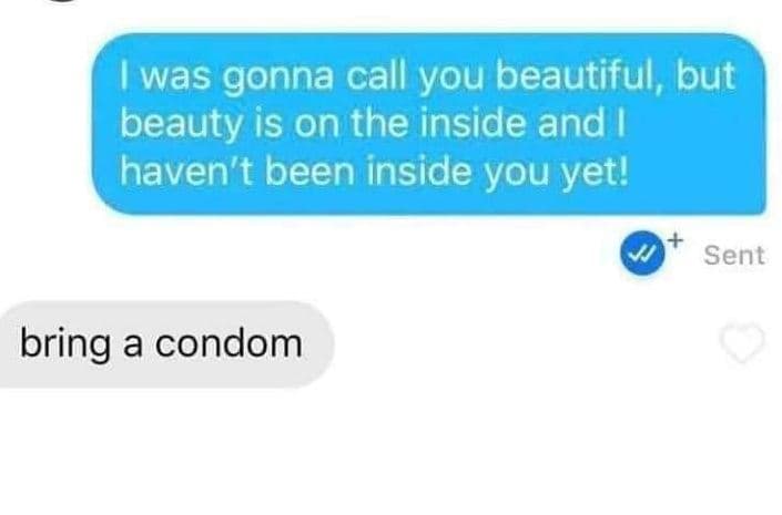 Was gonna call you beautiful , but beauty is on the inside and haven't been insi