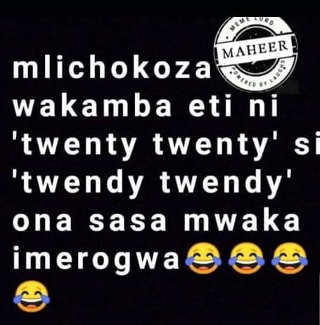 Maheer mlichokoza wakamba eti ni 'twenty twenty' s 'twendy twendy' ona sasa mwak