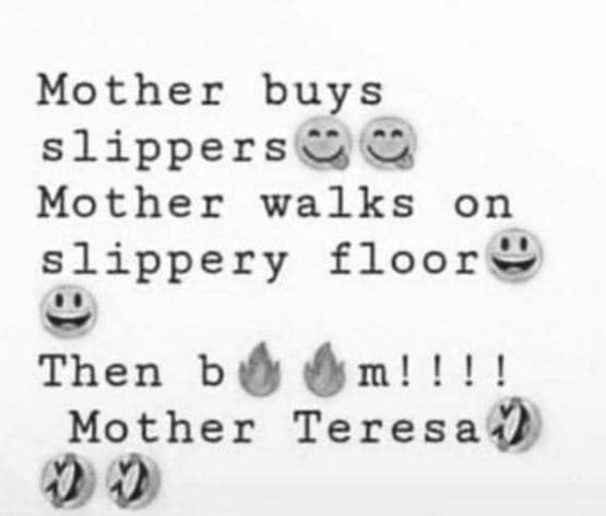 Mother buys slippers mother walks on slippery floor then b m! ! ! mother teresa