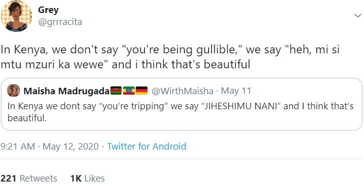 Grey grrracita in kenya we don't say you're being gullible we say 'heh, mi si mt