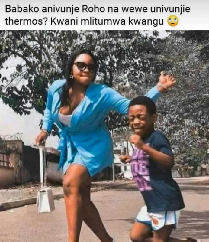 Babako anivunje roho na wewe univunjie thermos? kwani mlitumwa kwangu 5 n