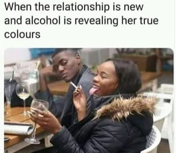 When the relationship is new and alcohol is revealing her true colours