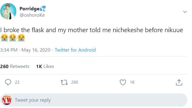 Porridge oshoroke broke the flask and my mother told me nichekeshe before nikuue