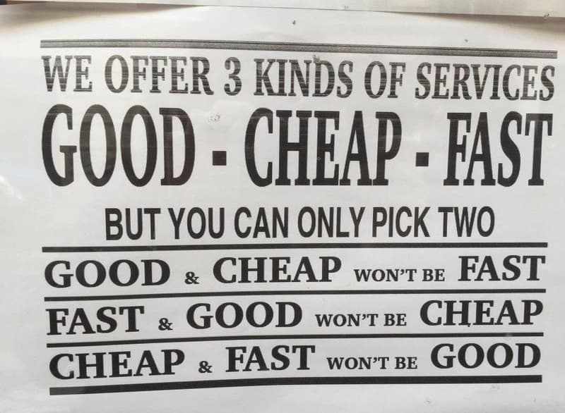 We offer 3 kinds of services good . cheap . fast but you can only pick two good