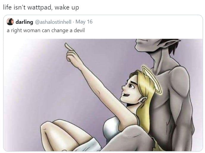 Life isn't wattpad, wake up darling ashalostinhell may 16 right woman can change