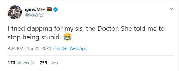 Igiriwm mwirigi tried clapping for my sis, the doctor. she told me to stop being