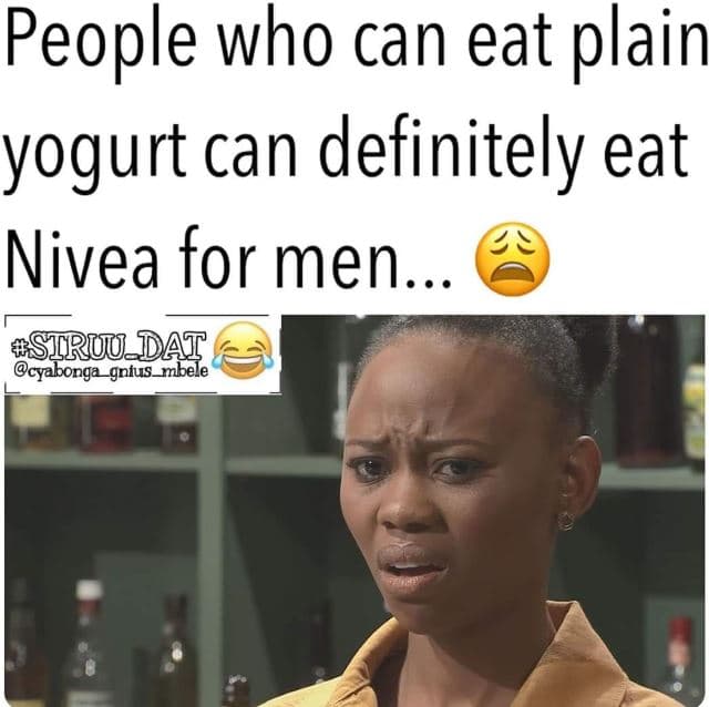 People who can eat plain yogurt can definitely eat nivea for men.. struu dat cya