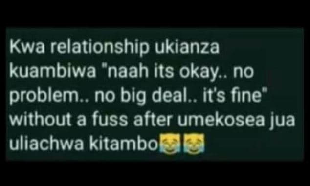 Kwa relationship ukianza kuambiwa 'naah its okay . no problem no big deal . its