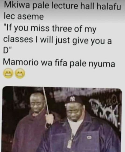 Mkiwa pale lecture hall halafu lec aseme ifyou miss three of my classes will jus