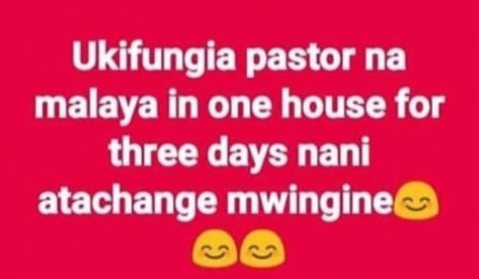 Ukifungia pastor na malaya in one house for three days nani atachange mwingine