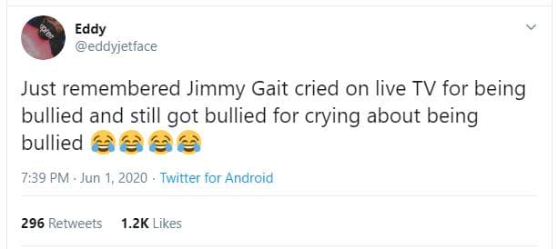 Eddy 'eddyjetface just remembered jimmy gait cried on live tv for being bullied