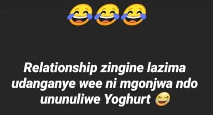 Relationship zingine lazima udanganye wee ni mgonjwa ndo ununuliwe yoghurt