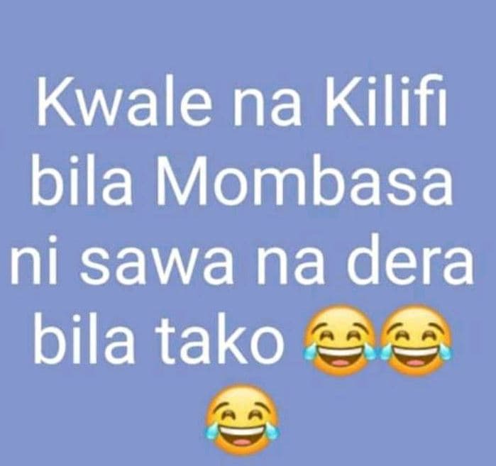 Kwale na kilifi bila mombasa ni sawa na dera bila tako