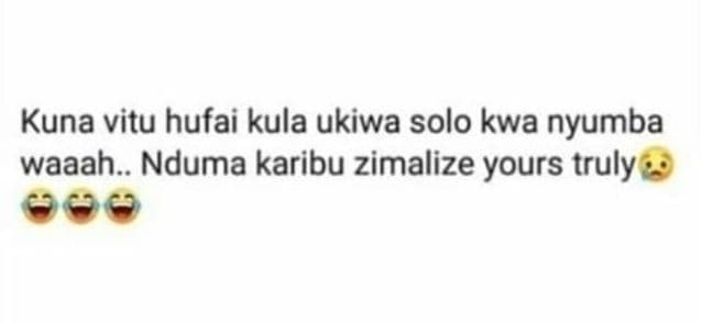 Kuna vitu hufai kula ukiwa solo kwa nyumba waaah.. nduma karibu zimalize yours t