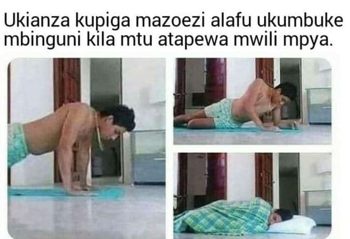 Ukianza kupiga mazoezi alafu ukumbuke mbinguni kila mtu atapewa mwili mpya.