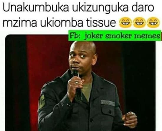 Unakumbuka ukizunguka daro mzima ukiomba tissue fb joker smoker memesl