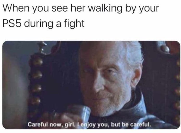 When you see her walking by your ps5 during a fight careful now, girl enjoy you,