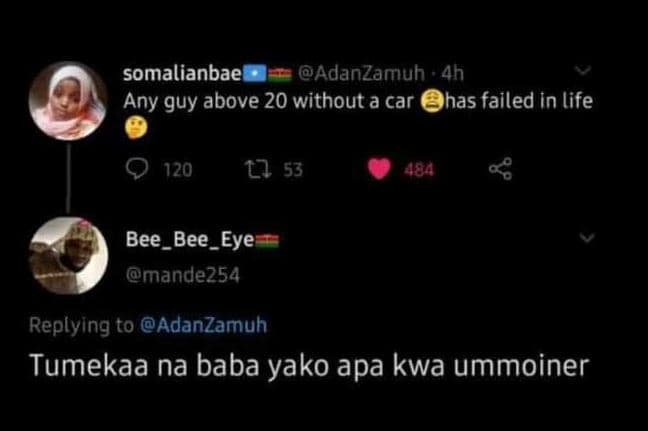 Somalianbae adanzamuh 4h any guy above 20 without a car hhas failed in life 120